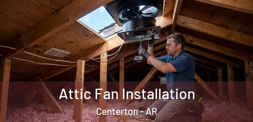 Attic Fan Installation Centerton - AR