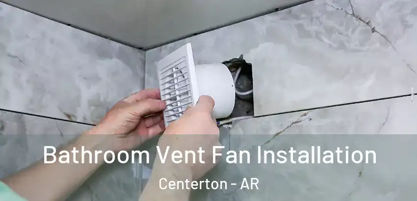 Bathroom Vent Fan Installation Centerton - AR