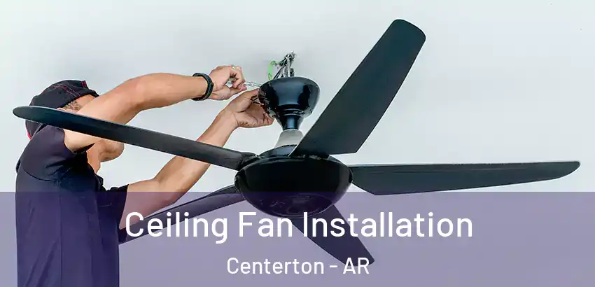  Ceiling Fan Installation Centerton - AR