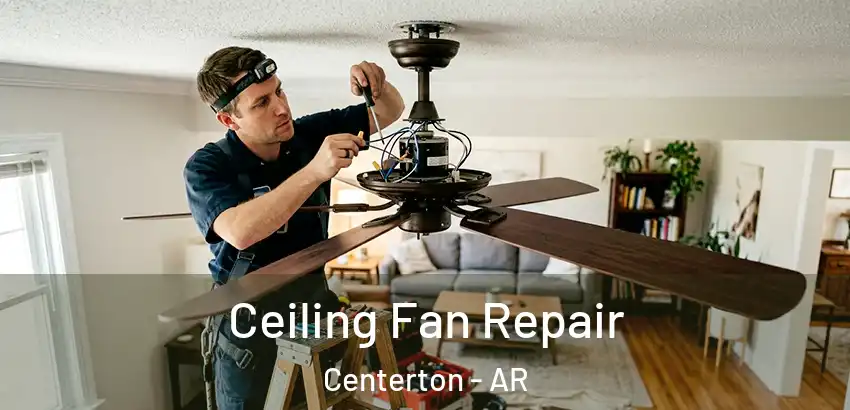 Ceiling Fan Repair Centerton - AR