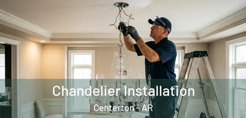 Chandelier Installation Centerton - AR
