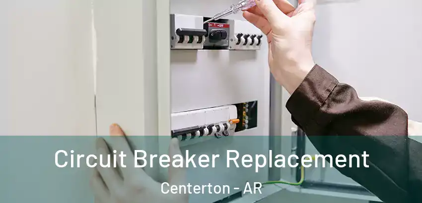 Circuit Breaker Replacement Centerton - AR