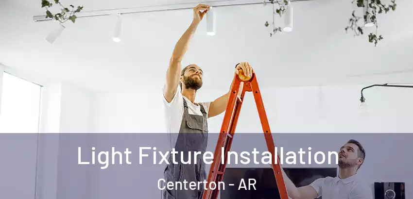  Light Fixture Installation Centerton - AR