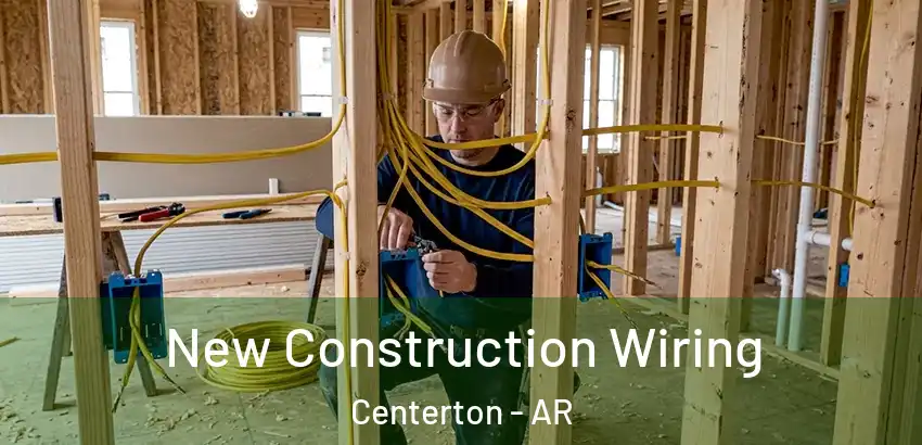 New Construction Wiring Centerton - AR