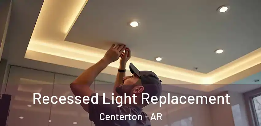  Recessed Light Replacement Centerton - AR