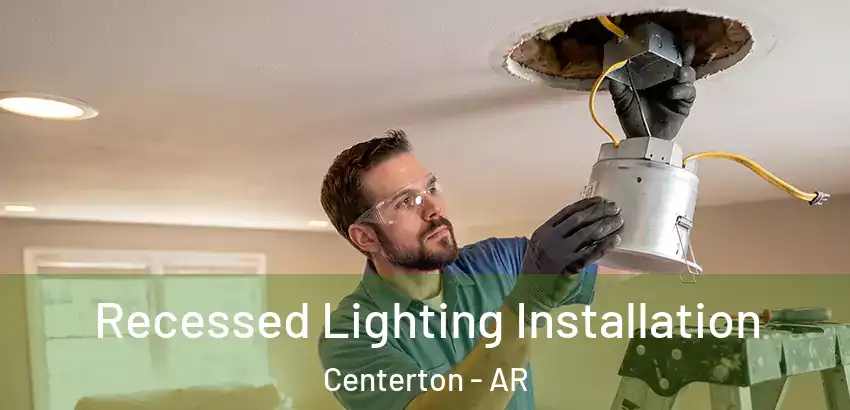 Recessed Lighting Installation Centerton - AR
